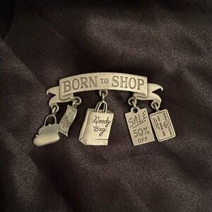 Born To Shop Brooch Stamped by
JJ Jonet
